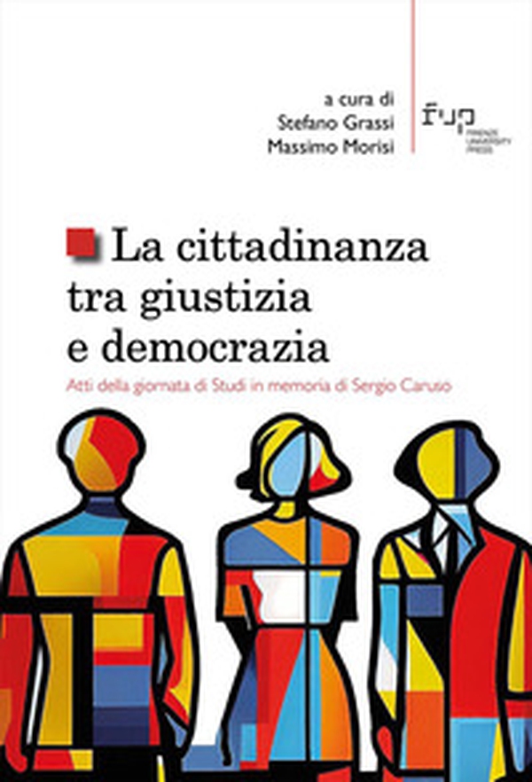 La cittadinanza tra giustizia e democrazia. Atti della giornata di Studi in memoria di Sergio Caruso - Librerie.coop La cittadinanza tra giustizia e democrazia. Atti della giornata di Studi in memoria di Sergio Caruso - Librerie.coop