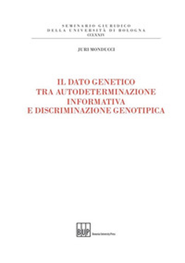Il dato genetico tra autodeterminazione informativa e discriminazione genotipica - Librerie.coop Il dato genetico tra autodeterminazione informativa e discriminazione genotipica - Librerie.coop