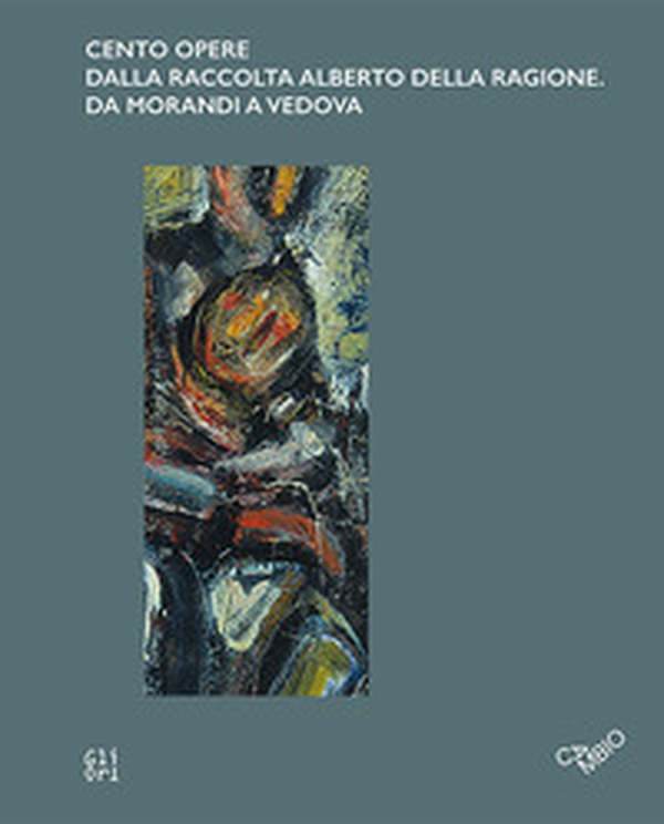 Cento opere dalla raccolta Alberto Della Ragione. Da Morandi a Vedova. Ediz. italiana e inglese - Librerie.coop