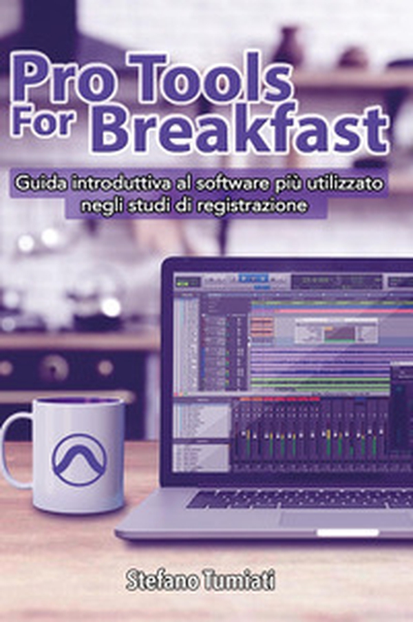 Pro tools for breakfast. Guida introduttiva al software più utilizzato negli studi di registrazione - Librerie.coop Pro tools for breakfast. Guida introduttiva al software più utilizzato negli studi di registrazione - Librerie.coop