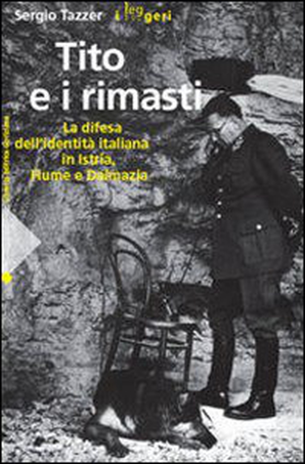 Tito e i rimasti. La difesa dell'identità italiana in Istria, Fiume e Dalmazia - Librerie.coop Tito e i rimasti. La difesa dell'identità italiana in Istria, Fiume e Dalmazia - Librerie.coop