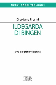 Ildegarda di Bingen. Una biografia teologica - Librerie.coop