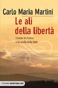 Le ali della libertà. L'uomo in ricerca e la scelta della fede - Librerie.coop