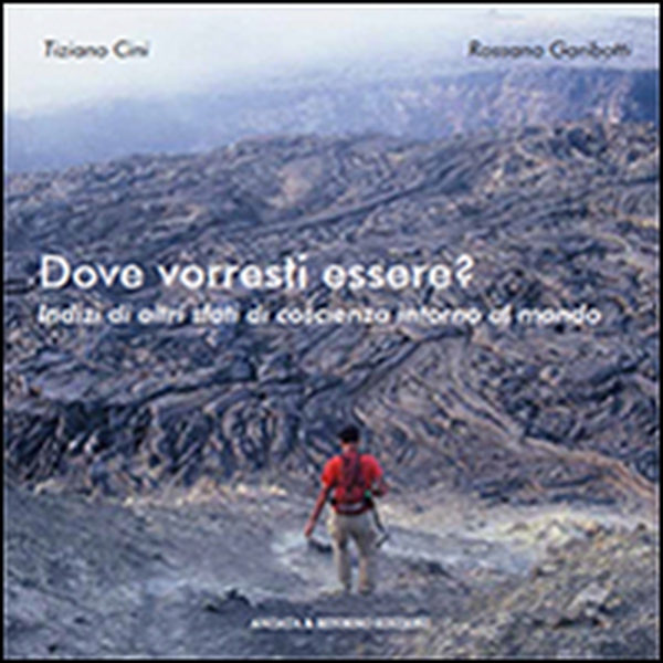 Dove vorresti essere? Indizi di altri stati di coscienza intorno al mondo - Librerie.coop