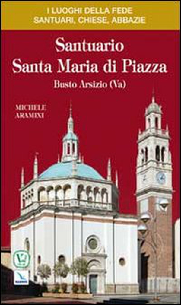 Santuario Santa Maria di Piazza. Busto Arsizio (Va) - Librerie.coop Santuario Santa Maria di Piazza. Busto Arsizio (Va) - Librerie.coop
