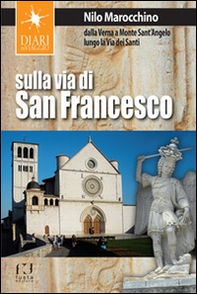 Sulla via di San Francesco. Dalla Verna a Monte Sant'Angelo lungo la via dei santi - Librerie.coop