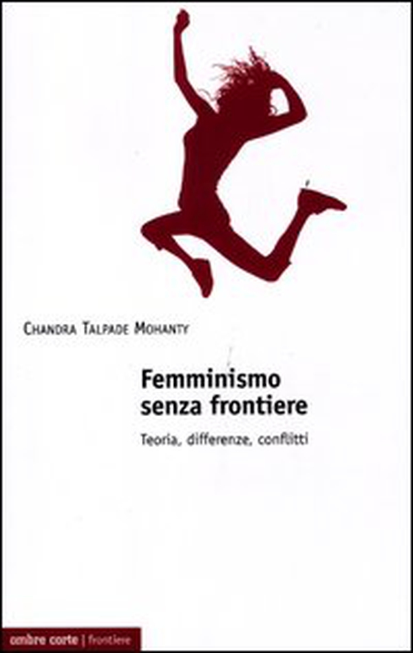 Femminismo senza frontiere. Teoria, differenze, conflitti - Librerie.coop Femminismo senza frontiere. Teoria, differenze, conflitti - Librerie.coop