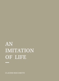 An imitation of life. Ediz. italiana e inglese - Librerie.coop