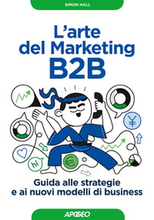L'arte del marketing B2B. Guida alle strategie e ai nuovi modelli di business - Librerie.coop L'arte del marketing B2B. Guida alle strategie e ai nuovi modelli di business - Librerie.coop