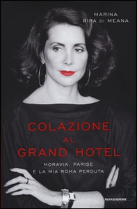 Colazione al Grand Hotel. Moravia, Parise e la mia Roma perduta - Librerie.coop