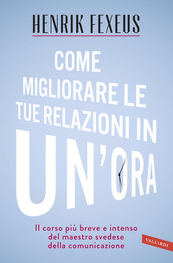 Come migliorare le tue relazioni in un'ora. Il corso più breve e intenso del maestro svedese della comunicazione - Librerie.coop Come migliorare le tue relazioni in un'ora. Il corso più breve e intenso del maestro svedese della comunicazione - Librerie.coop