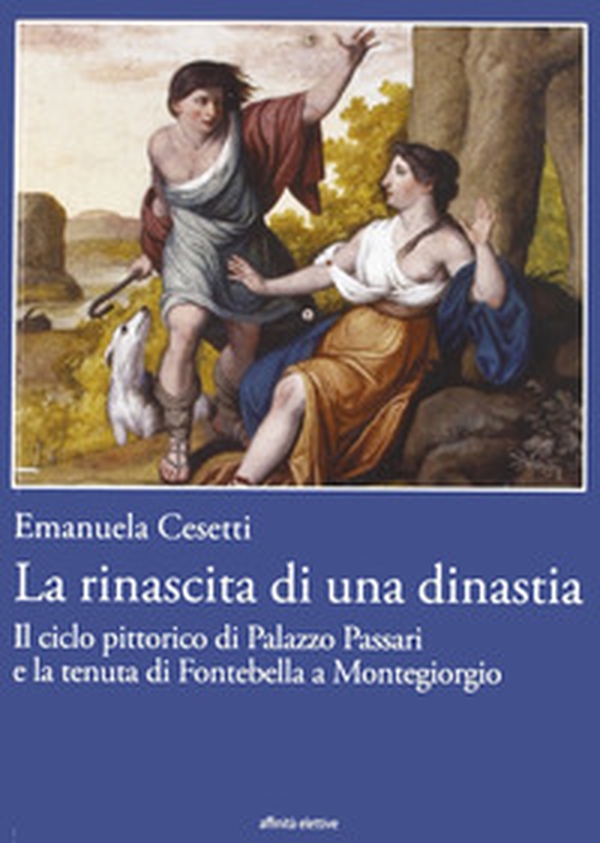 La rinascita di una dinastia. Il ciclo di Palazzo Passari e la tenuta di Fontebella a Montegiorgio - Librerie.coop La rinascita di una dinastia. Il ciclo di Palazzo Passari e la tenuta di Fontebella a Montegiorgio - Librerie.coop
