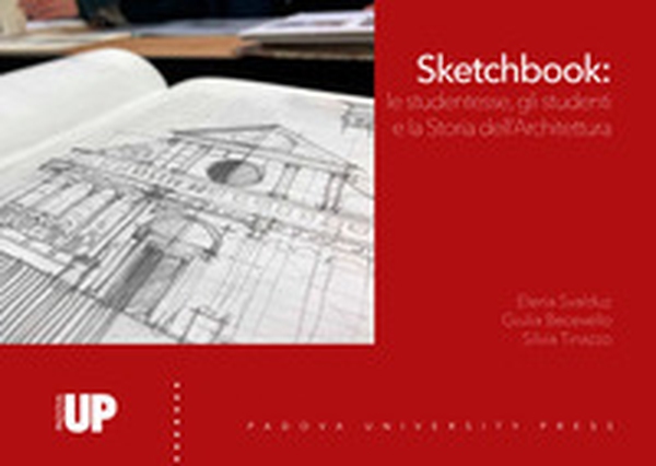 Sketchbook: le studentesse, gli studenti e la storia dell'architettura - Librerie.coop Sketchbook: le studentesse, gli studenti e la storia dell'architettura - Librerie.coop