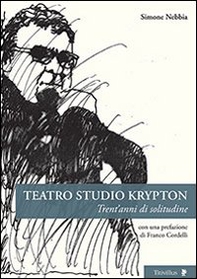 Teatro studio Krypton. Trent'anni di solitudine - Librerie.coop Teatro studio Krypton. Trent'anni di solitudine - Librerie.coop
