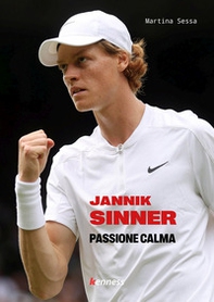 Jannik Sinner. Passione calma - Librerie.coop