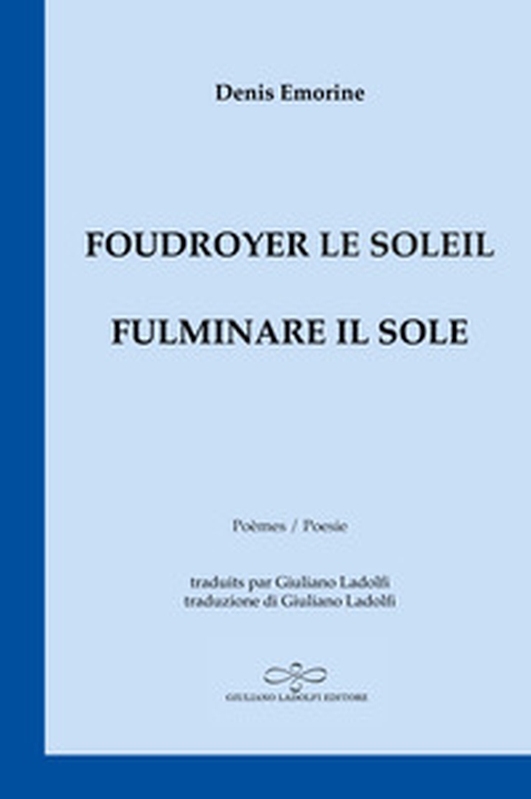 Foudroyer le soleil. Poèmes égarés aux carrefours du monde-Fulminare il sole. Poesie smarrite agli incroci del mondo - Librerie.coop Foudroyer le soleil. Poèmes égarés aux carrefours du monde-Fulminare il sole. Poesie smarrite agli incroci del mondo - Librerie.coop