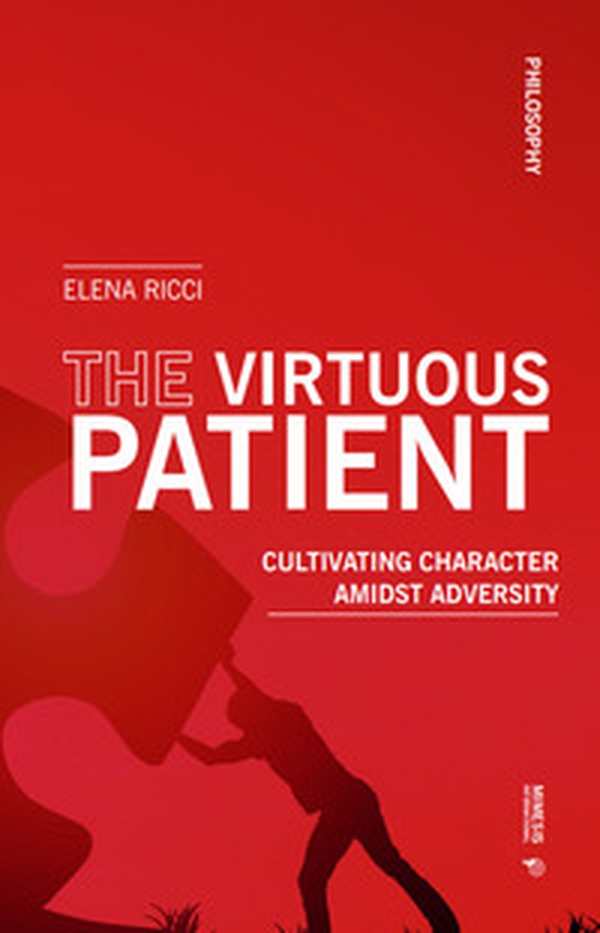 The virtuous patient. Cultivating character amidst adversity - Librerie.coop The virtuous patient. Cultivating character amidst adversity - Librerie.coop