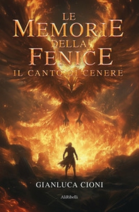 Le memorie della fenice. Il canto di cenere - Librerie.coop