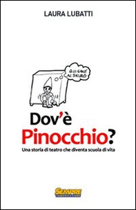 Dov'è Pinocchio? Una storia di teatro che diventa scuola di vita - Librerie.coop Dov'è Pinocchio? Una storia di teatro che diventa scuola di vita - Librerie.coop
