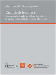 Ricordi di frontiera, guerra, foibe, esodo fra Italia e Jugoslavia in alcune testimonianze veronesi (1941-1947) - Librerie.coop