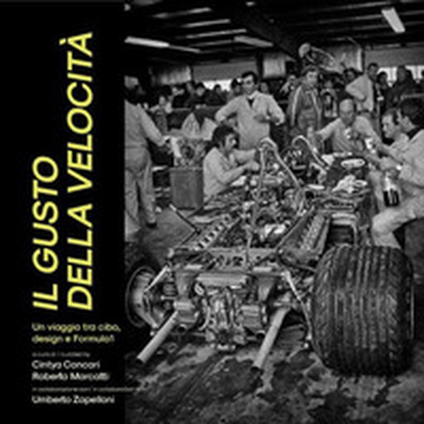 Il gusto della velocità. Un viaggio tra cibo, design e Formula 1 - Librerie.coop