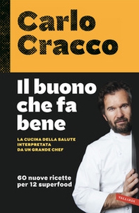 Il buono che fa bene. La cucina della salute interpretata da un grande chef. 60 nuove ricette per 12 superfood - Librerie.coop