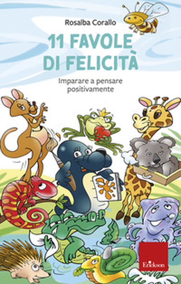 11 favole di felicità. Imparare a pensare positivamente - Librerie.coop 11 favole di felicità. Imparare a pensare positivamente - Librerie.coop