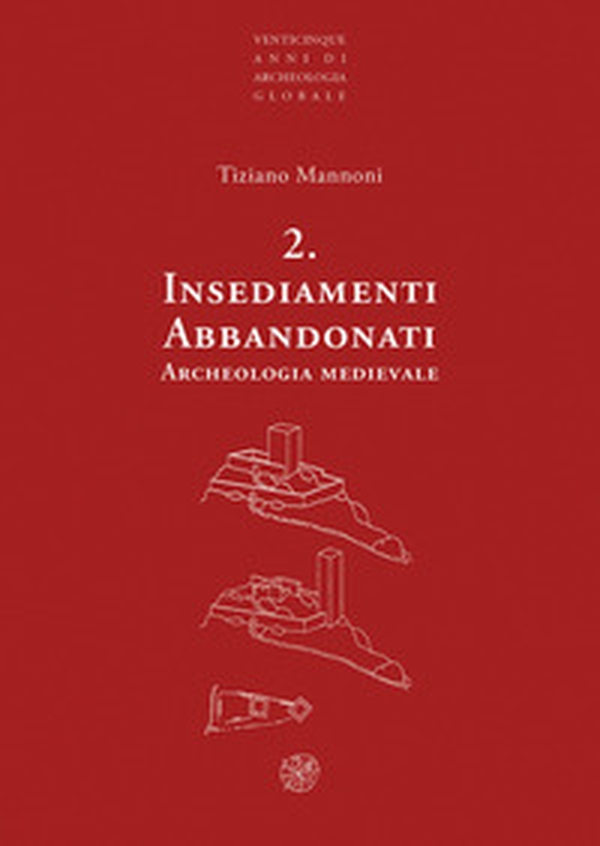 Insediamenti abbandonati. Archeologia medievale - Librerie.coop Insediamenti abbandonati. Archeologia medievale - Librerie.coop