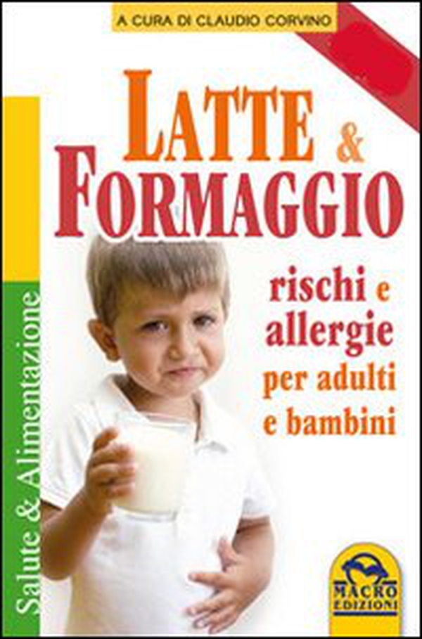 Latte e formaggio. Rischi e allegergie per adulti e bambini - Librerie.coop Latte e formaggio. Rischi e allegergie per adulti e bambini - Librerie.coop