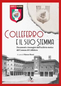 Colleferro e il suo stemma. Documenti e immagini dall'Archivio storico del Comune di Colleferro - Librerie.coop