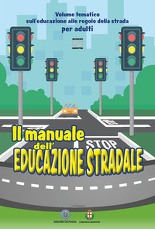 Il manuale dell'educazione stradale. Volume tematico sull'educazione alle regole della strada per adulti - Librerie.coop Il manuale dell'educazione stradale. Volume tematico sull'educazione alle regole della strada per adulti - Librerie.coop
