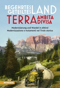 Begehrtes Land, Geteiltes Land. Modernisierung und Wandel in Alttirol-Terra ambita, terra divisa. Modernizzazione e mutamenti nel Tirolo storico - Librerie.coop Begehrtes Land, Geteiltes Land. Modernisierung und Wandel in Alttirol-Terra ambita, terra divisa. Modernizzazione e mutamenti nel Tirolo storico - Librerie.coop