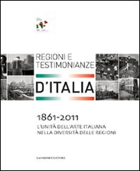 1861-2011. L'Unità dell'arte italiana nella diversità delle regioni. Regioni e testimonianze - Librerie.coop