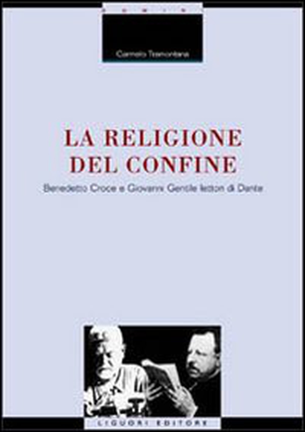 La religione del confine. Benedetto Croce e Giovanni Gentile lettori di Dante - Librerie.coop La religione del confine. Benedetto Croce e Giovanni Gentile lettori di Dante - Librerie.coop