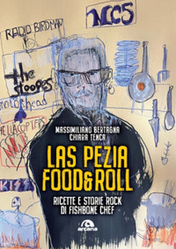 Las Pezia Food&Roll. Ricette e storie rock di Fishbone Chef - Librerie.coop Las Pezia Food&Roll. Ricette e storie rock di Fishbone Chef - Librerie.coop