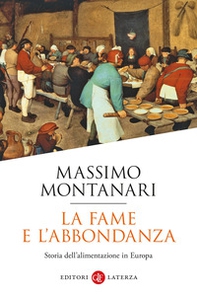 La fame e l'abbondanza. Storia dell'alimentazione in Europa - Librerie.coop