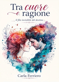 Tra cuore e ragione il filo invisibile del destino - Librerie.coop
