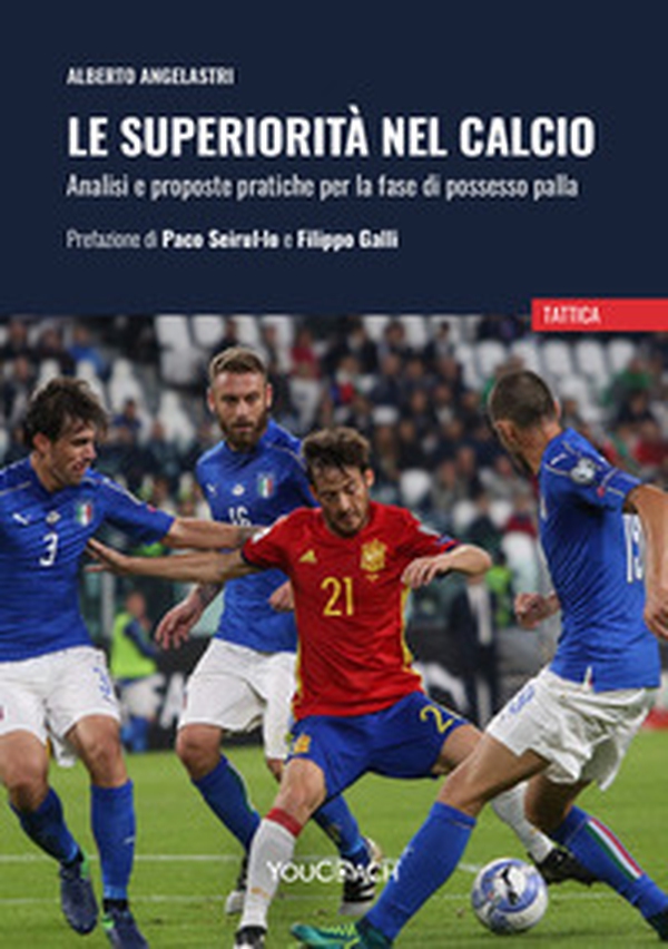 Le superiorità nel calcio. Analisi e proposte pratiche per la fase di possesso palla - Librerie.coop Le superiorità nel calcio. Analisi e proposte pratiche per la fase di possesso palla - Librerie.coop