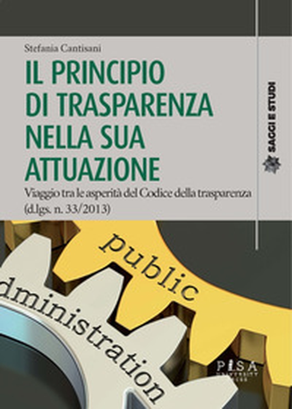 Il principio di trasparenza nella sua attuazione. Viaggio tra le asperità del Codice della trasparenza (d.lgs. n. 33/2013) - Librerie.coop Il principio di trasparenza nella sua attuazione. Viaggio tra le asperità del Codice della trasparenza (d.lgs. n. 33/2013) - Librerie.coop