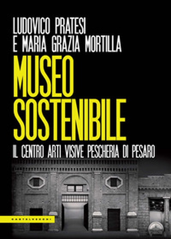 Museo sostenibile. Il Centro Arti Visive Pescheria di Pesaro - Librerie.coop Museo sostenibile. Il Centro Arti Visive Pescheria di Pesaro - Librerie.coop