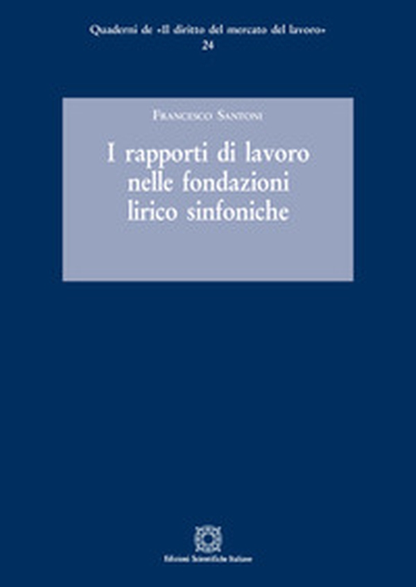 I rapporti di lavoro nelle fondazioni lirico sinfoniche - Librerie.coop I rapporti di lavoro nelle fondazioni lirico sinfoniche - Librerie.coop