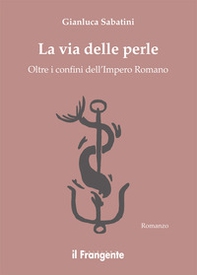 La via delle perle. Oltre i confini dell'Impero Romano - Librerie.coop La via delle perle. Oltre i confini dell'Impero Romano - Librerie.coop