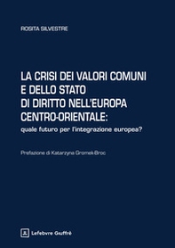 La crisi dei valori comuni e dello Stato di diritto nell'Europa centro-orientale - Librerie.coop