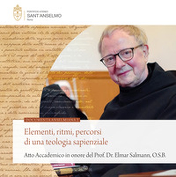 Elementi, ritmi, percorsi di una teologia sapienziale (Atto Accademico in onore del Prof. Dr. Elmar Salmann, O.S.B) - Librerie.coop Elementi, ritmi, percorsi di una teologia sapienziale (Atto Accademico in onore del Prof. Dr. Elmar Salmann, O.S.B) - Librerie.coop
