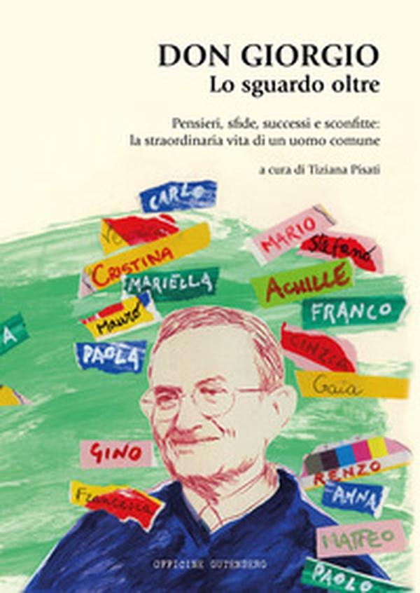 Don Giorgio. Lo sguardo oltre. Pensieri, sfide, successi e sconfitte: la straordinaria vita di un uomo comune - Librerie.coop Don Giorgio. Lo sguardo oltre. Pensieri, sfide, successi e sconfitte: la straordinaria vita di un uomo comune - Librerie.coop