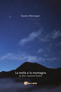 La stella e la montagna (e altri racconti brevi) - Librerie.coop