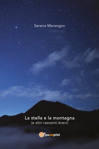La stella e la montagna (e altri racconti brevi) - Librerie.coop