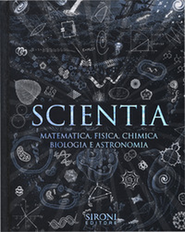 Scientia. Matematica, fisica, chimica, biologia e astronomia - Librerie.coop Scientia. Matematica, fisica, chimica, biologia e astronomia - Librerie.coop
