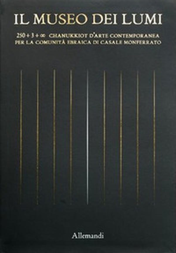 Il Museo dei Lumi. 250 + 3 + OO chanukkiot d'arte contemporanea per la Comunità ebraica di Casale Monferrato - Librerie.coop Il Museo dei Lumi. 250 + 3 + OO chanukkiot d'arte contemporanea per la Comunità ebraica di Casale Monferrato - Librerie.coop
