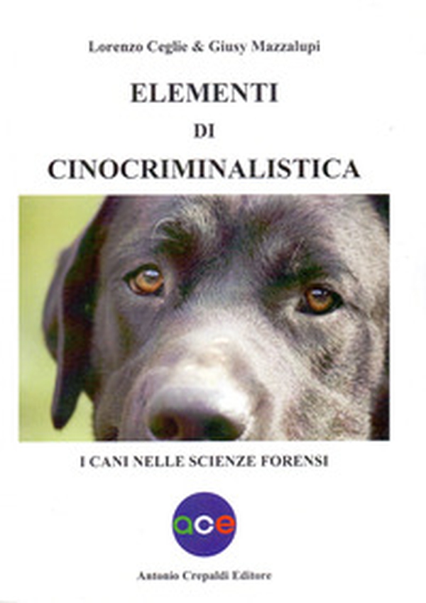 Elementi di cinocriminalistica. I cani nelle scienze forensi - Librerie.coop Elementi di cinocriminalistica. I cani nelle scienze forensi - Librerie.coop